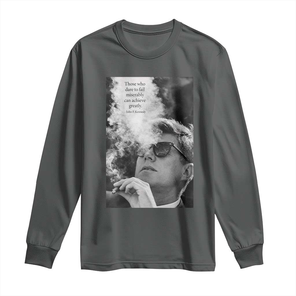 John F Kennedy Cigar Smoking Sunglasses Long Sleeve Shirt Those Who Dare To Fail Miserably Can Achive Greatly