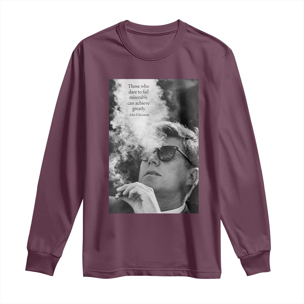 John F Kennedy Cigar Smoking Sunglasses Long Sleeve Shirt Those Who Dare To Fail Miserably Can Achive Greatly