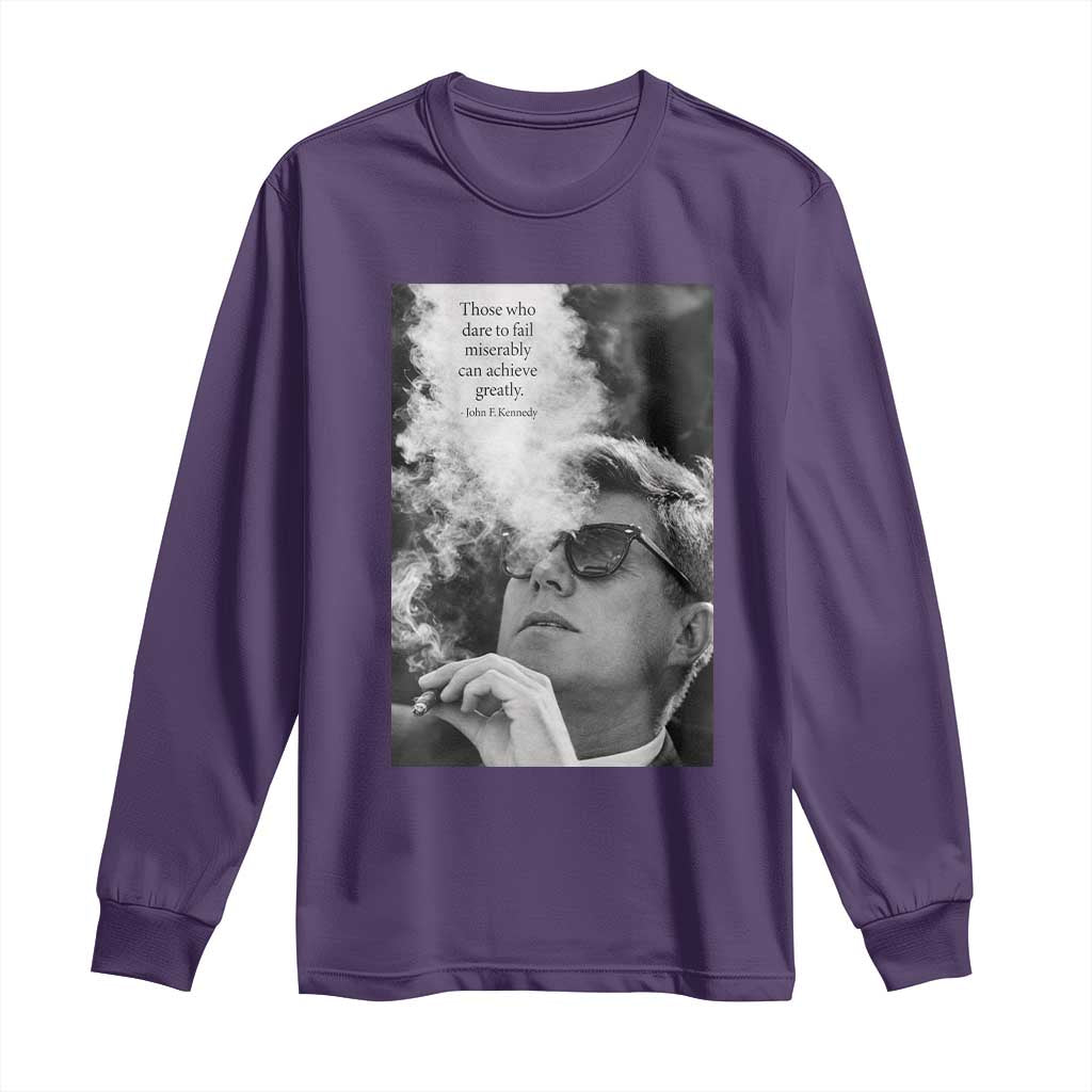John F Kennedy Cigar Smoking Sunglasses Long Sleeve Shirt Those Who Dare To Fail Miserably Can Achive Greatly