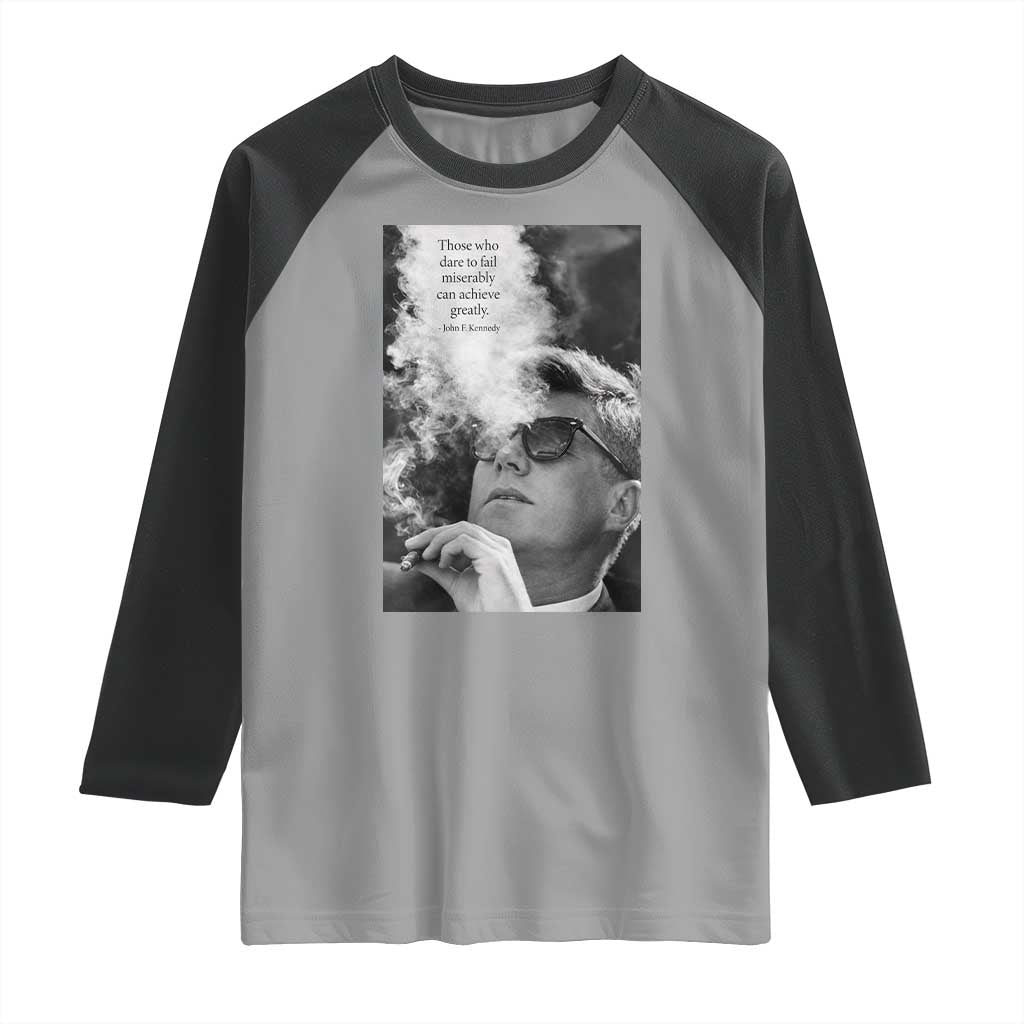 John F Kennedy Cigar Smoking Sunglasses Raglan Shirt Those Who Dare To Fail Miserably Can Achive Greatly