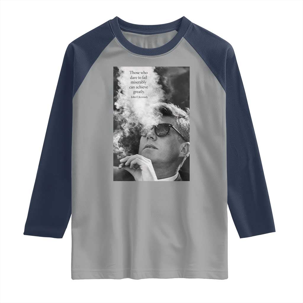 John F Kennedy Cigar Smoking Sunglasses Raglan Shirt Those Who Dare To Fail Miserably Can Achive Greatly