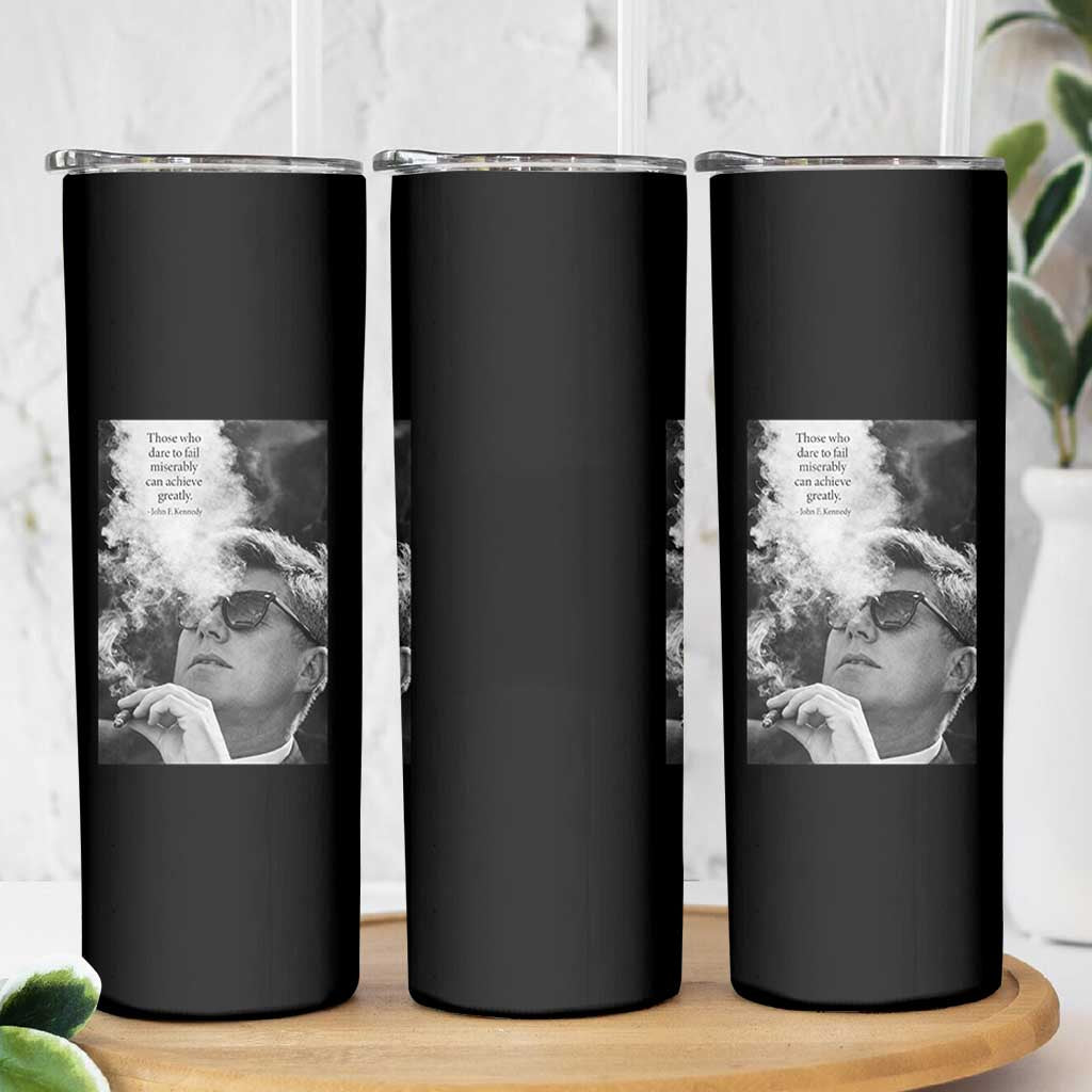 John F Kennedy Cigar Smoking Sunglasses Skinny Tumbler Those Who Dare To Fail Miserably Can Achive Greatly