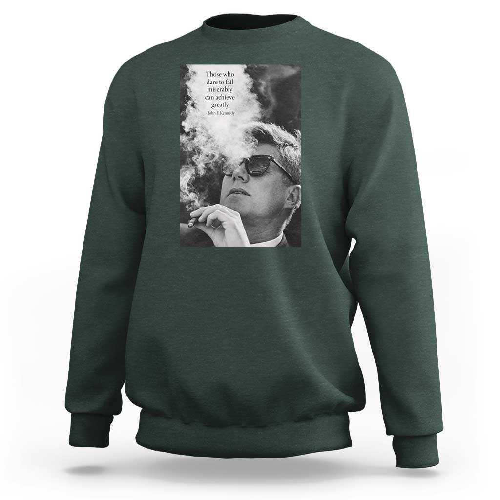 John F Kennedy Cigar Smoking Sunglasses Sweatshirt Those Who Dare To Fail Miserably Can Achive Greatly