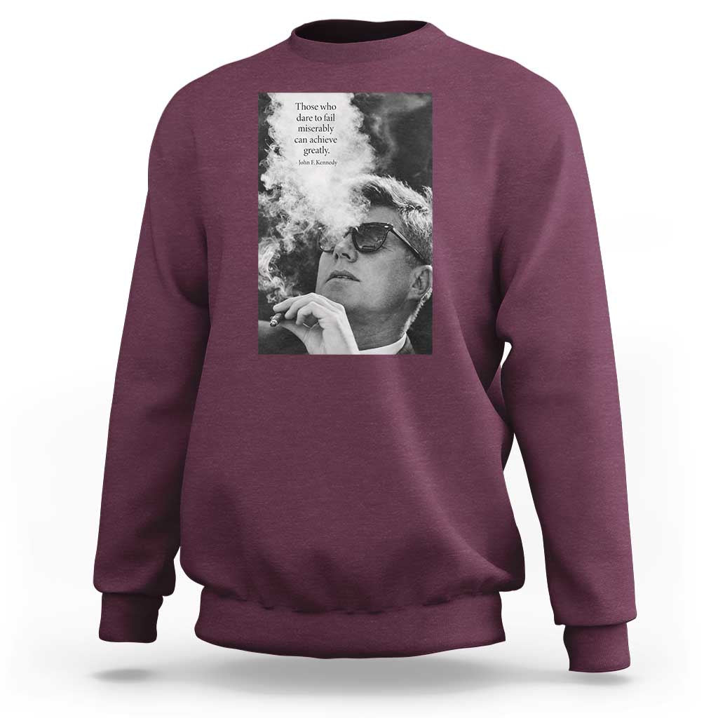John F Kennedy Cigar Smoking Sunglasses Sweatshirt Those Who Dare To Fail Miserably Can Achive Greatly