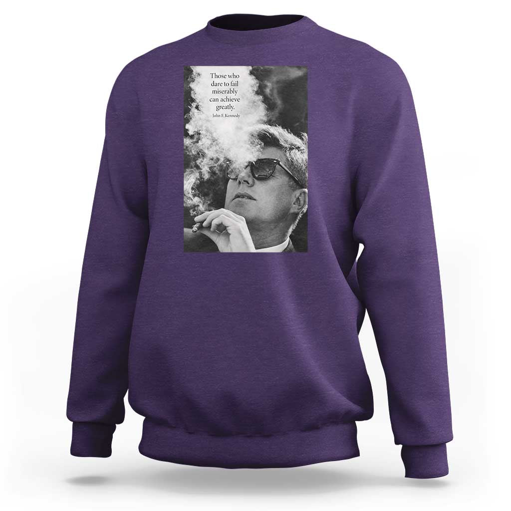 John F Kennedy Cigar Smoking Sunglasses Sweatshirt Those Who Dare To Fail Miserably Can Achive Greatly