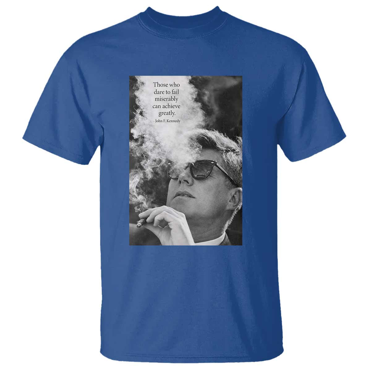 John F Kennedy Cigar Smoking Sunglasses T Shirt Those Who Dare To Fail Miserably Can Achive Greatly