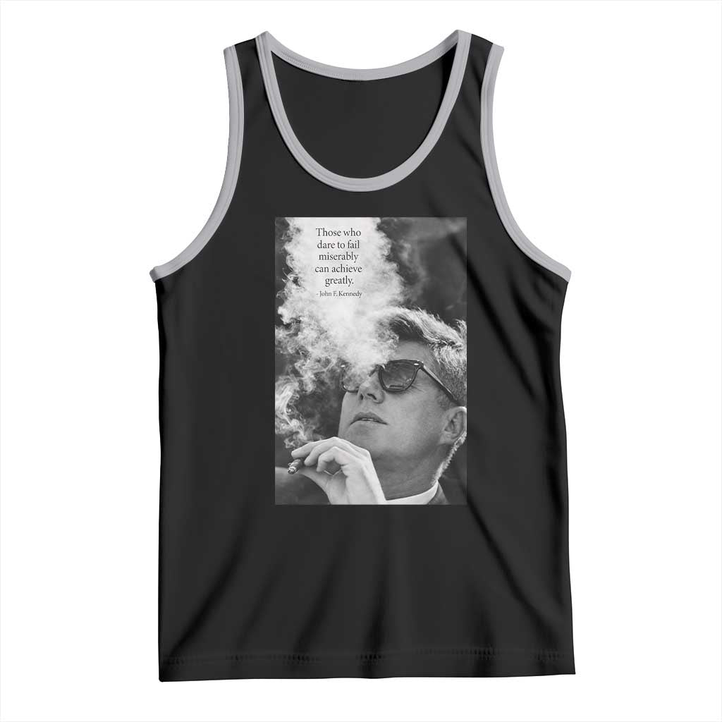 John F Kennedy Cigar Smoking Sunglasses Tank Top Those Who Dare To Fail Miserably Can Achive Greatly