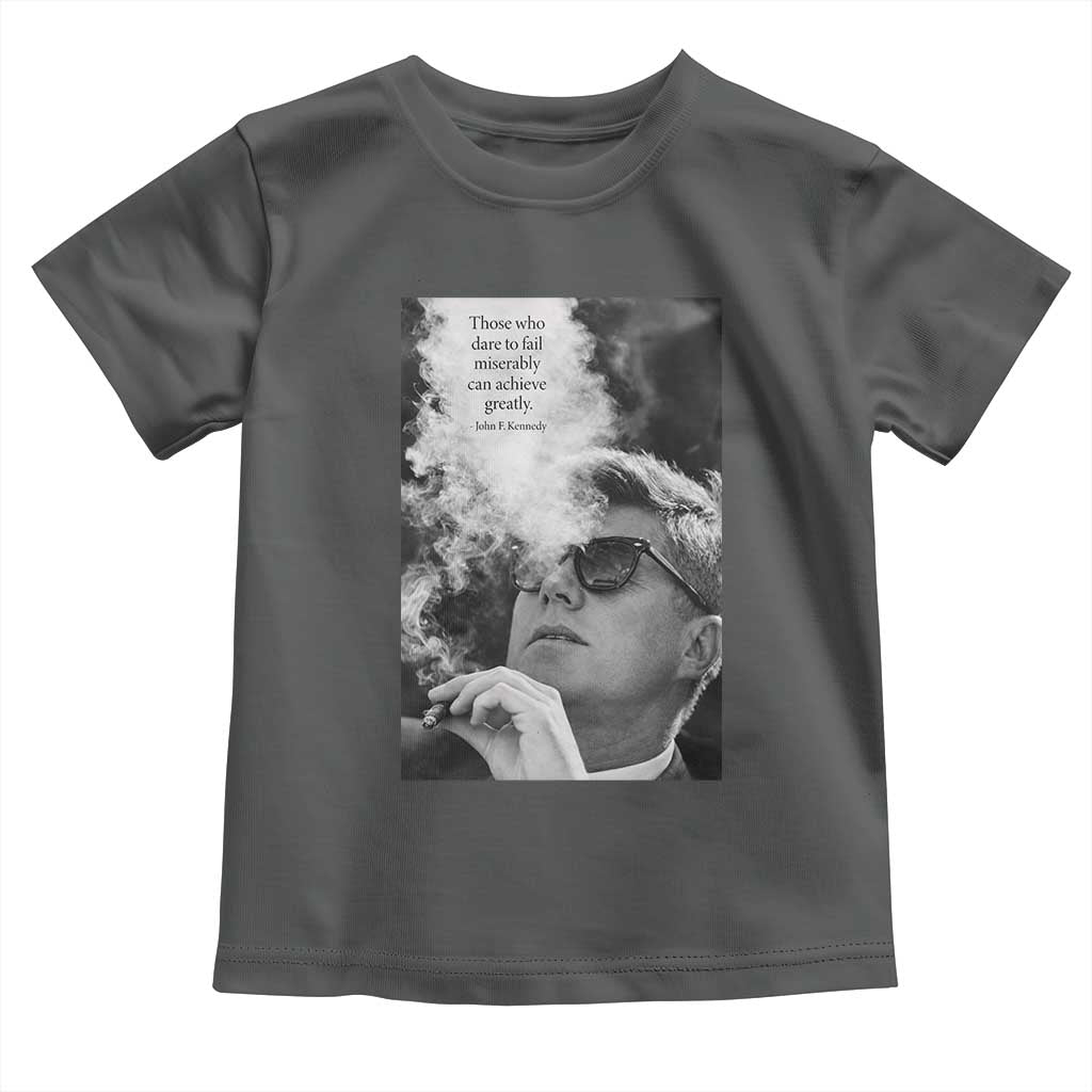John F Kennedy Cigar Smoking Sunglasses Toddler T Shirt Those Who Dare To Fail Miserably Can Achive Greatly