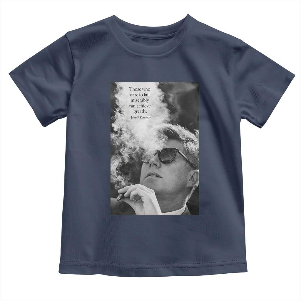John F Kennedy Cigar Smoking Sunglasses Toddler T Shirt Those Who Dare To Fail Miserably Can Achive Greatly
