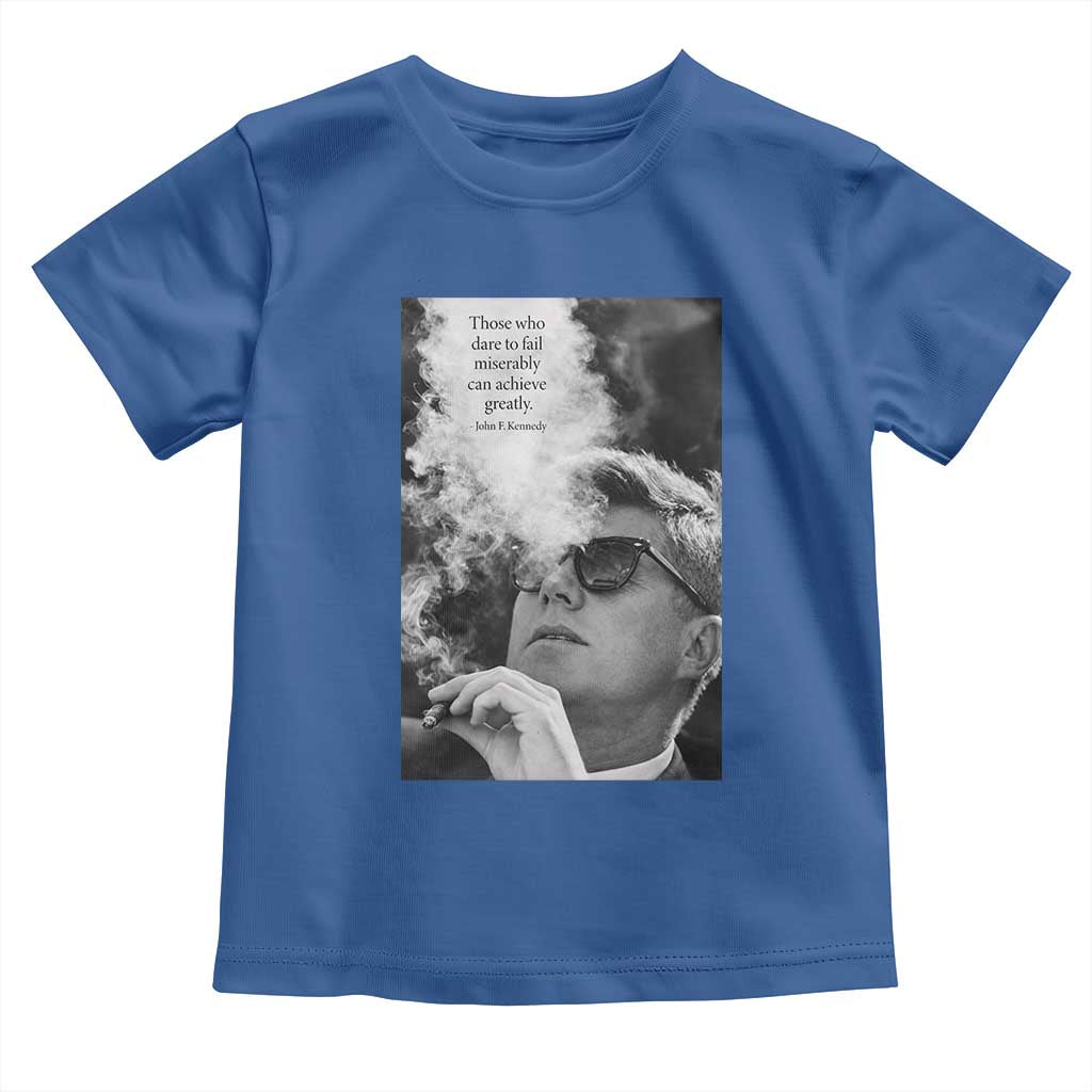 John F Kennedy Cigar Smoking Sunglasses Toddler T Shirt Those Who Dare To Fail Miserably Can Achive Greatly