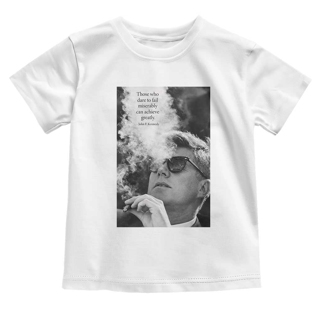 John F Kennedy Cigar Smoking Sunglasses Toddler T Shirt Those Who Dare To Fail Miserably Can Achive Greatly