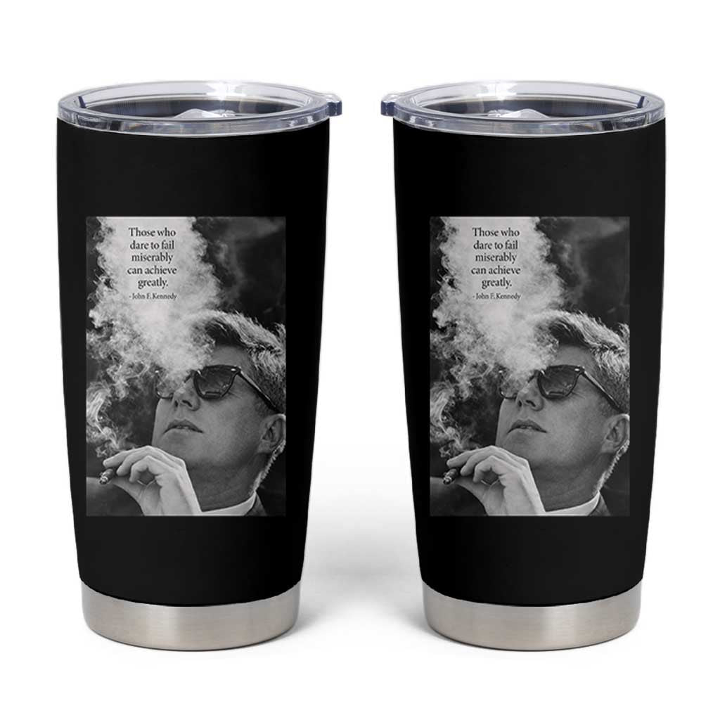 John F Kennedy Cigar Smoking Sunglasses Tumbler Cup Those Who Dare To Fail Miserably Can Achive Greatly