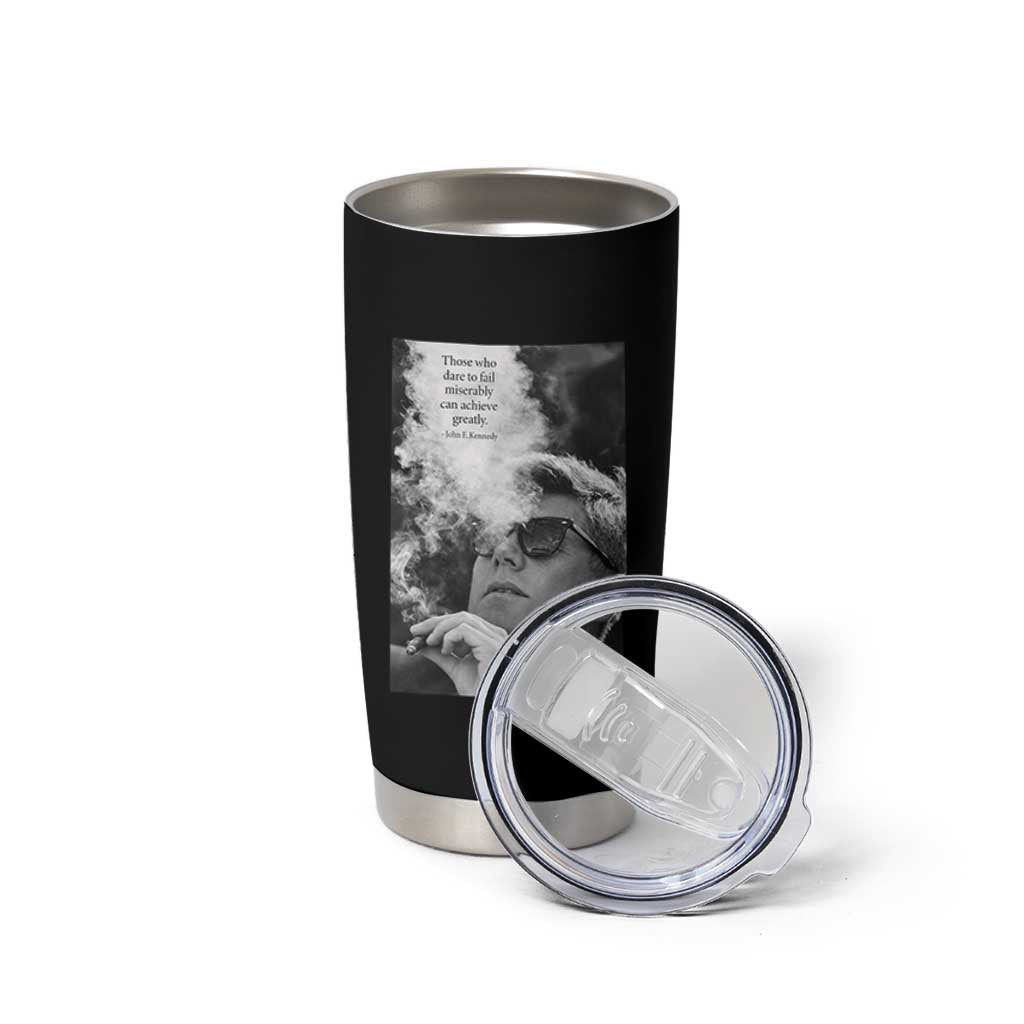 John F Kennedy Cigar Smoking Sunglasses Tumbler Cup Those Who Dare To Fail Miserably Can Achive Greatly