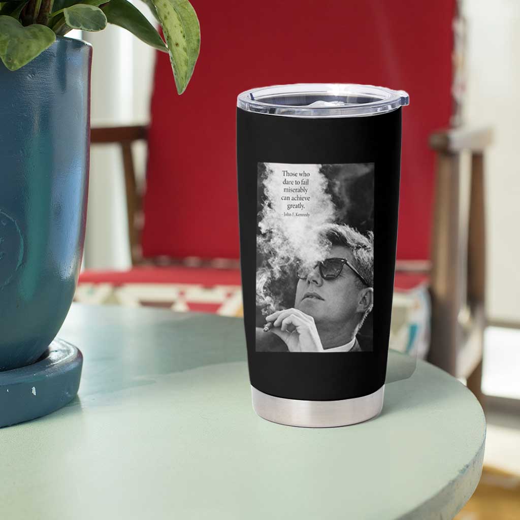 John F Kennedy Cigar Smoking Sunglasses Tumbler Cup Those Who Dare To Fail Miserably Can Achive Greatly