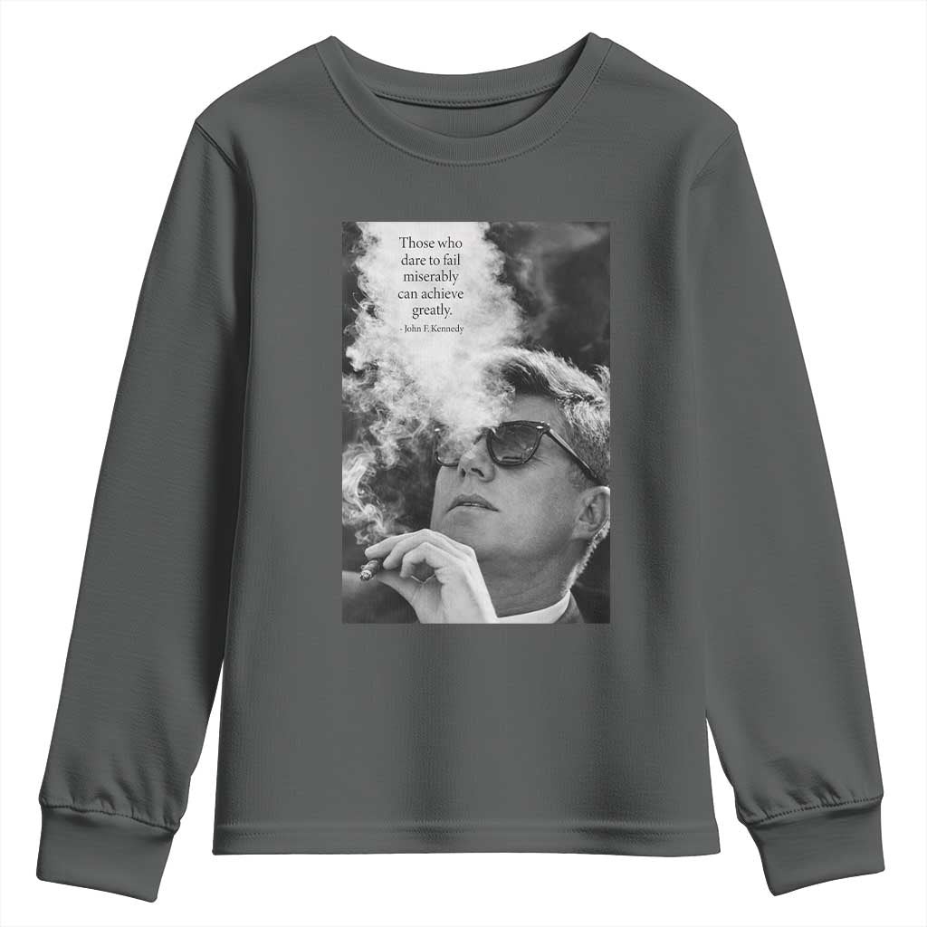 John F Kennedy Cigar Smoking Sunglasses Youth Sweatshirt Those Who Dare To Fail Miserably Can Achive Greatly