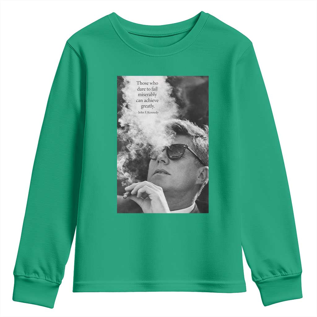 John F Kennedy Cigar Smoking Sunglasses Youth Sweatshirt Those Who Dare To Fail Miserably Can Achive Greatly