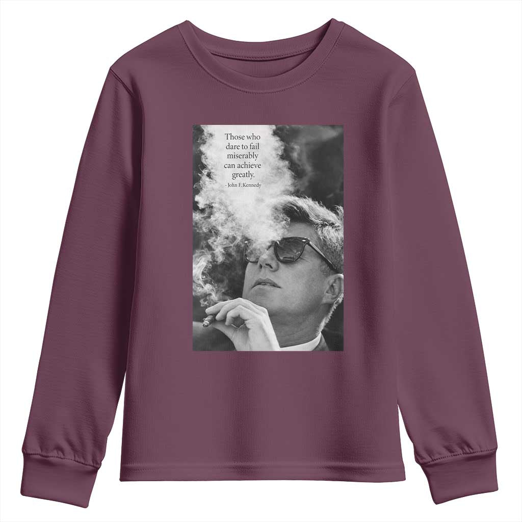John F Kennedy Cigar Smoking Sunglasses Youth Sweatshirt Those Who Dare To Fail Miserably Can Achive Greatly