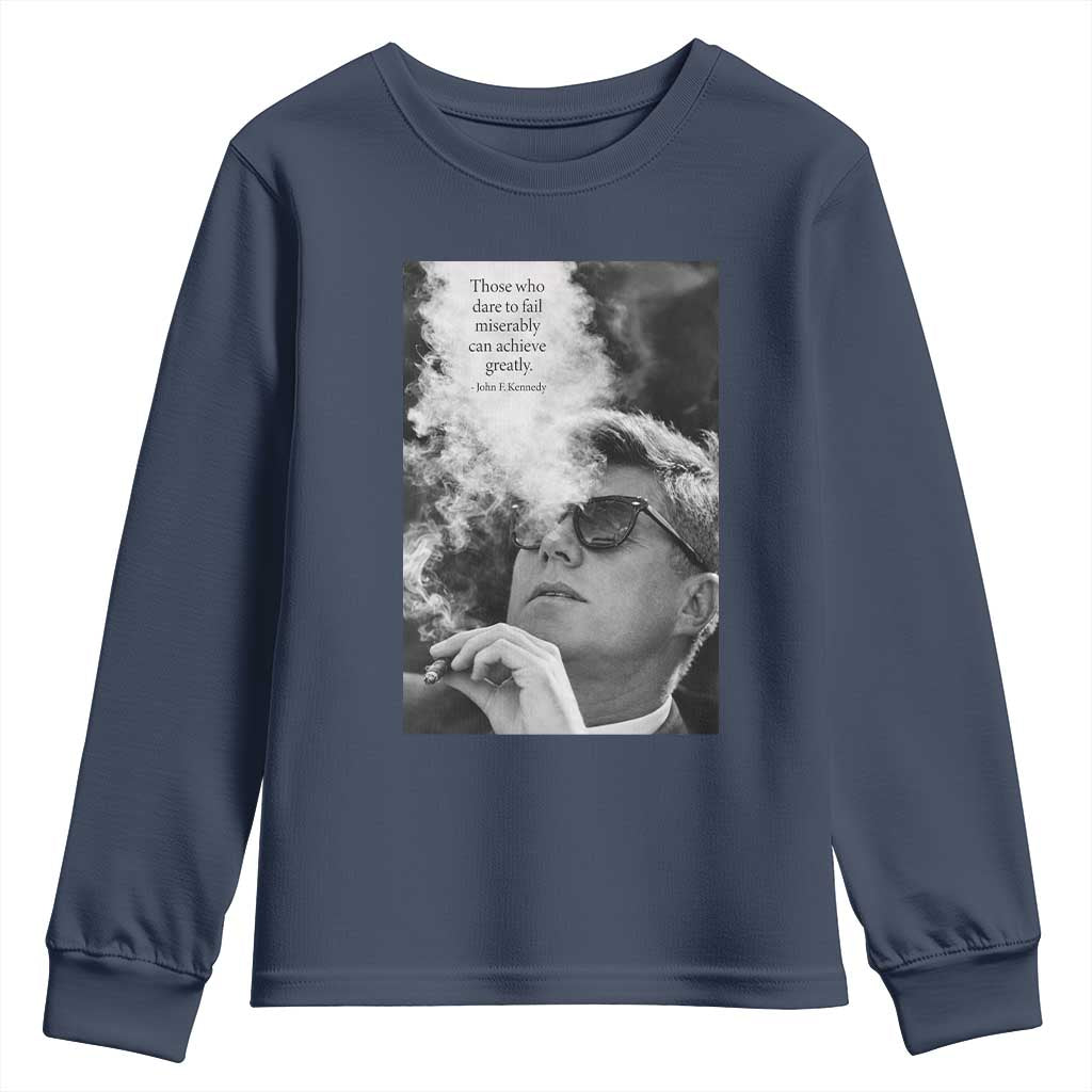 John F Kennedy Cigar Smoking Sunglasses Youth Sweatshirt Those Who Dare To Fail Miserably Can Achive Greatly