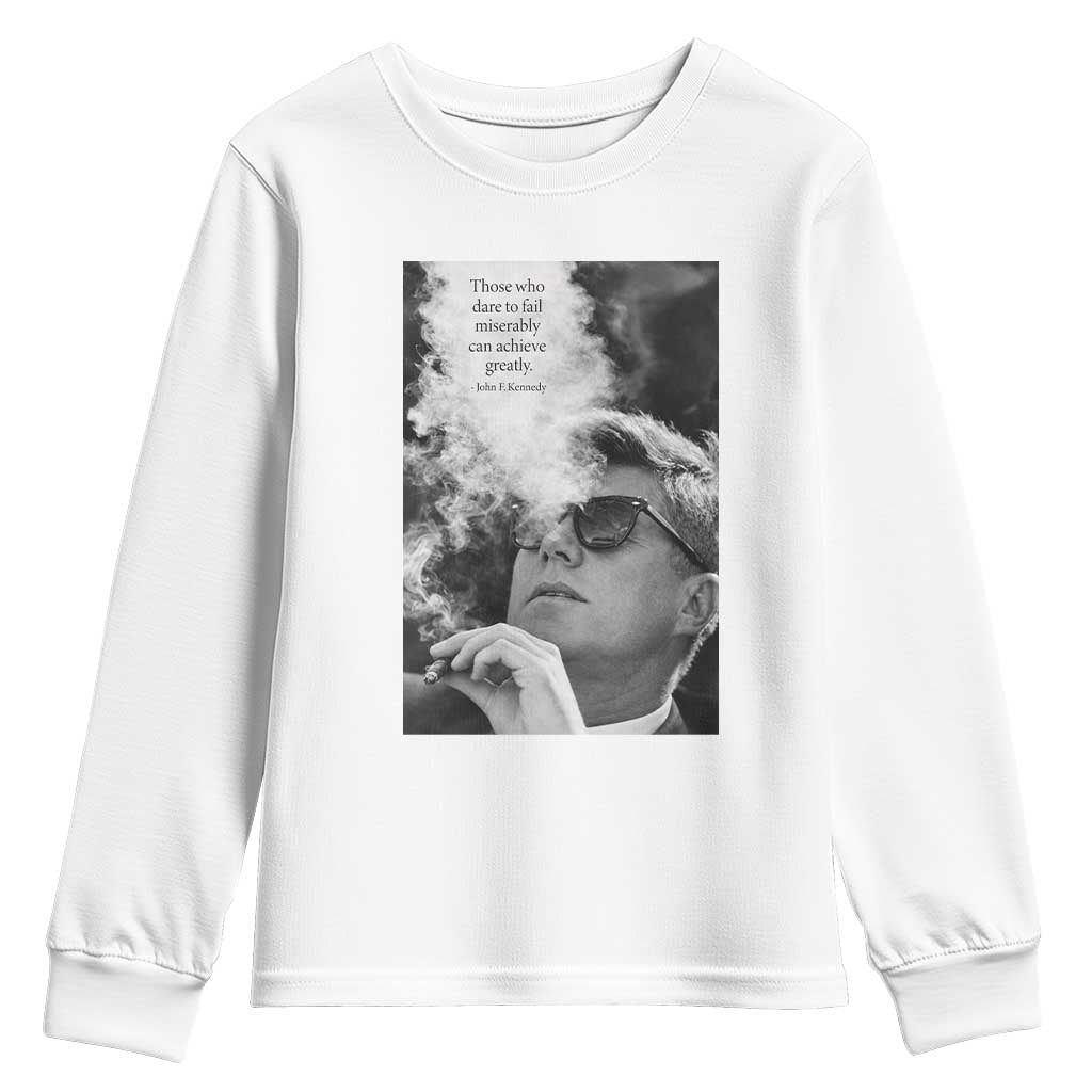 John F Kennedy Cigar Smoking Sunglasses Youth Sweatshirt Those Who Dare To Fail Miserably Can Achive Greatly