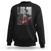 John F Kennedy Quote Sweatshirt American President History US Presidential Leader