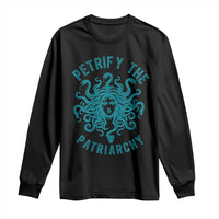 Sexual Assault Awareness Long Sleeve Shirt Petrify The Patriarchy Medusa Feminism
