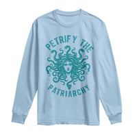 Sexual Assault Awareness Long Sleeve Shirt Petrify The Patriarchy Medusa Feminism
