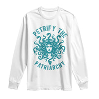 Sexual Assault Awareness Long Sleeve Shirt Petrify The Patriarchy Medusa Feminism
