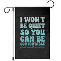 Sexual Assault Awareness Garden Flag I Won't Be Quite So You Can Be Comfortable