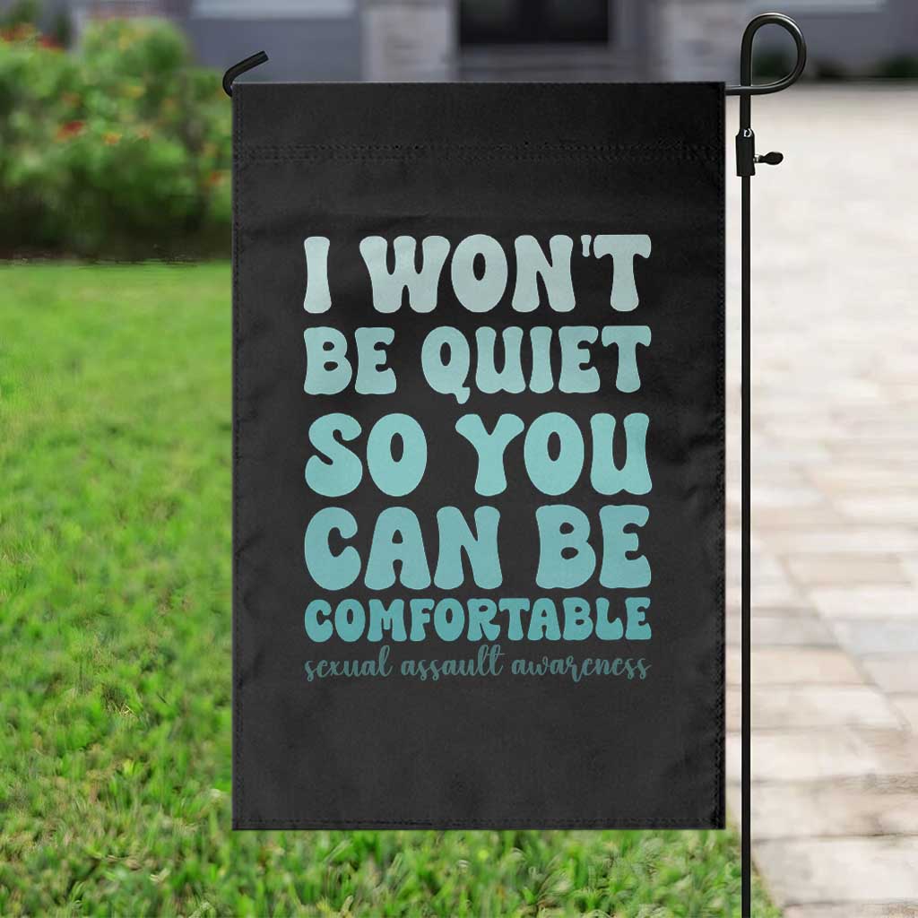 Sexual Assault Awareness Garden Flag I Won't Be Quite So You Can Be Comfortable