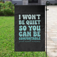Sexual Assault Awareness Garden Flag I Won't Be Quite So You Can Be Comfortable