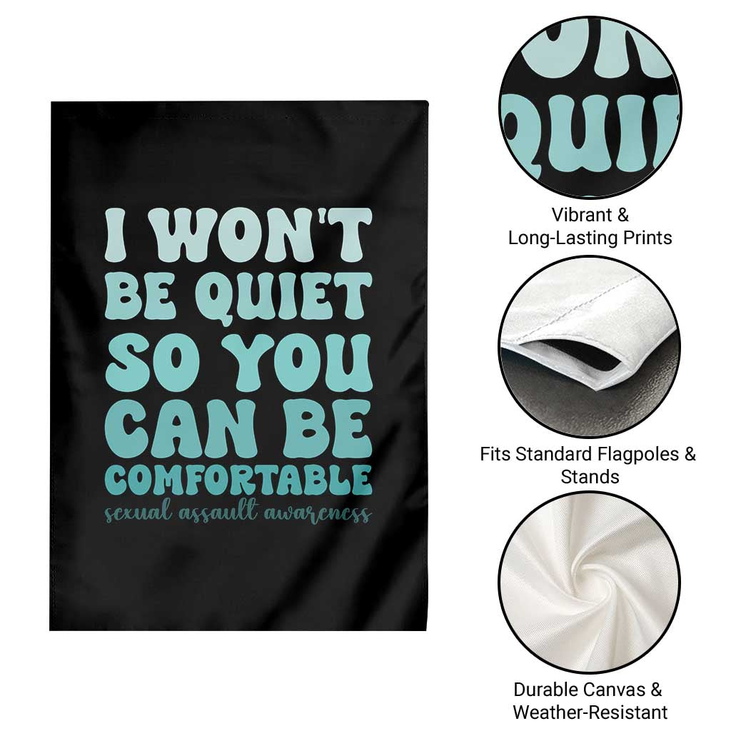 Sexual Assault Awareness Garden Flag I Won't Be Quite So You Can Be Comfortable