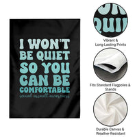 Sexual Assault Awareness Garden Flag I Won't Be Quite So You Can Be Comfortable