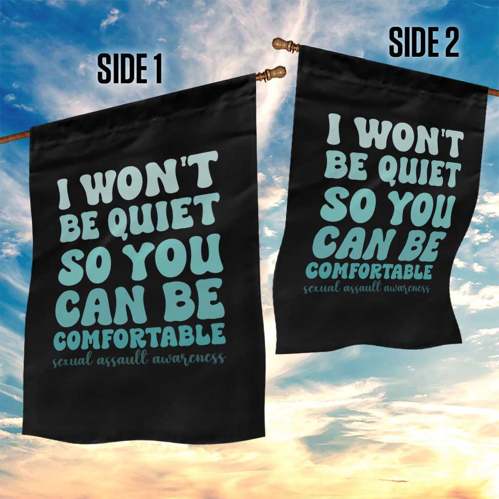Sexual Assault Awareness Garden Flag I Won't Be Quite So You Can Be Comfortable