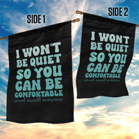 Sexual Assault Awareness Garden Flag I Won't Be Quite So You Can Be Comfortable