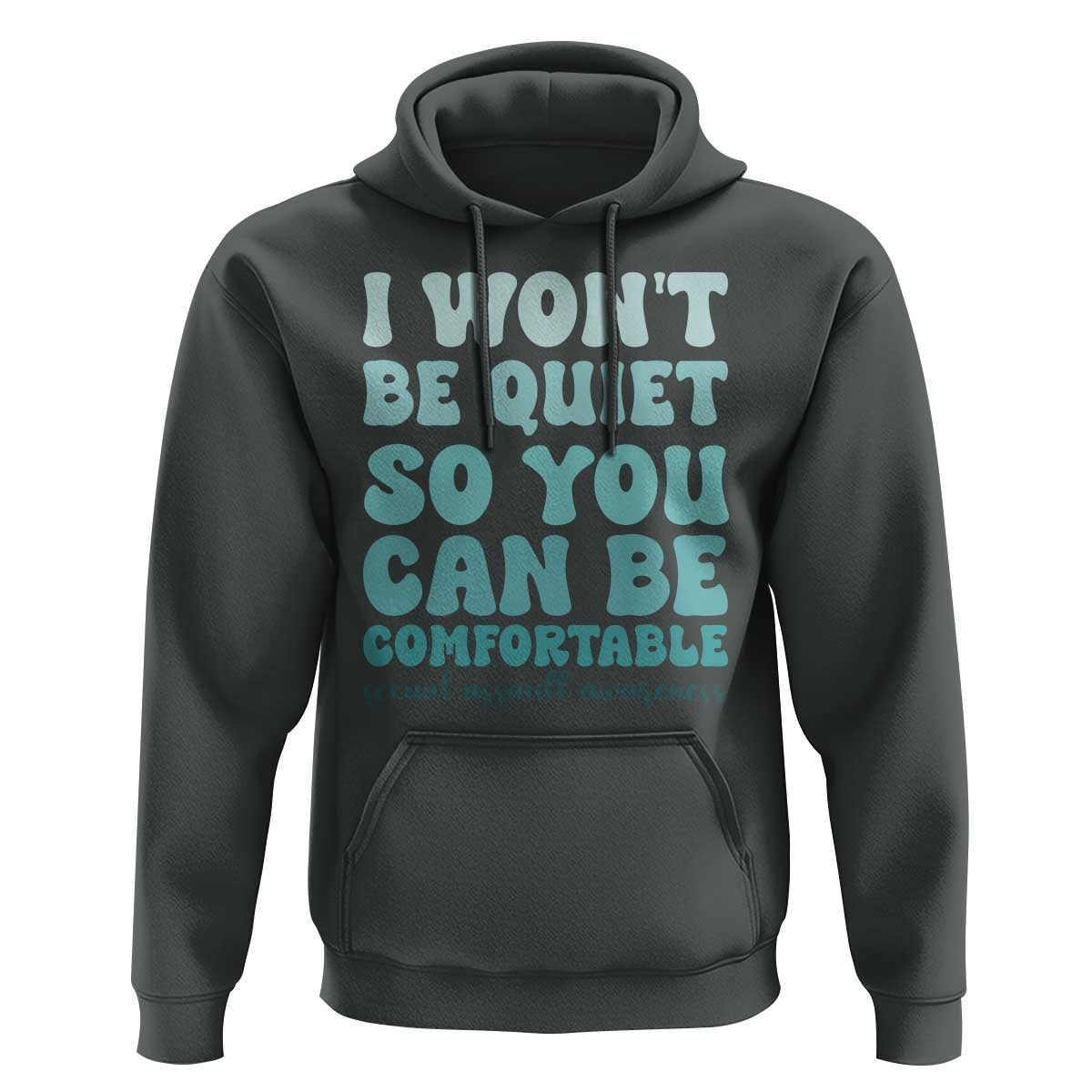 Sexual Assault Awareness Hoodie I Won't Be Quite So You Can Be Comfortable