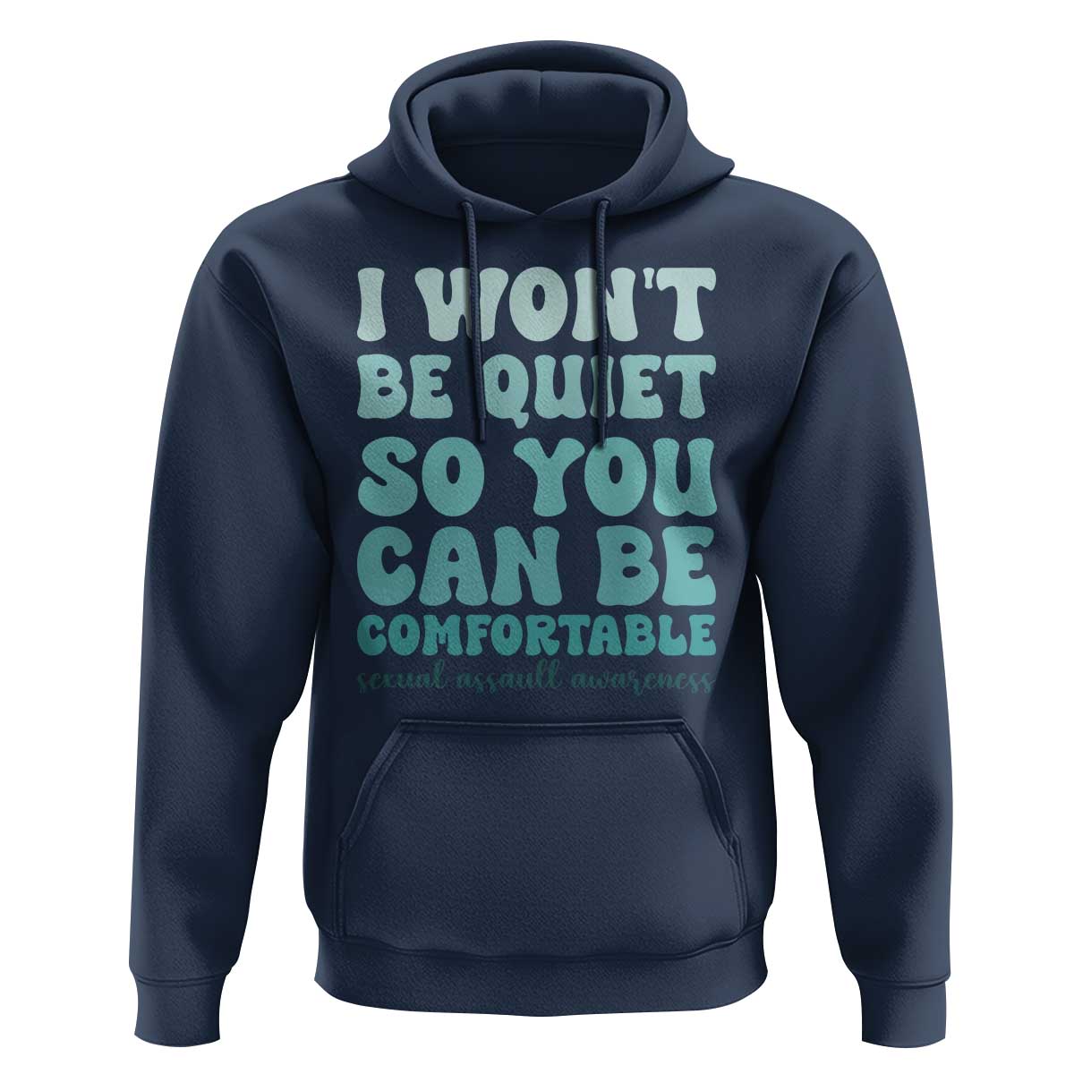 Sexual Assault Awareness Hoodie I Won't Be Quite So You Can Be Comfortable