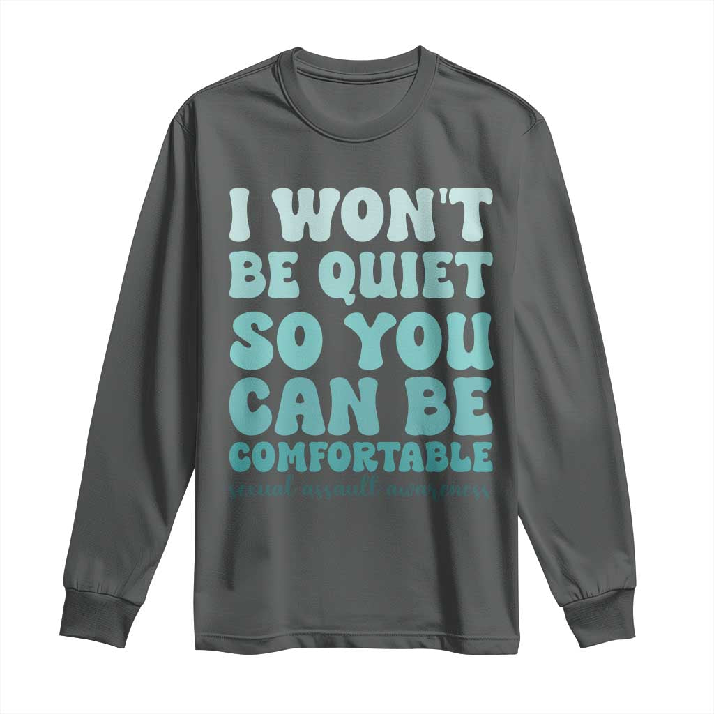 Sexual Assault Awareness Long Sleeve Shirt I Won't Be Quite So You Can Be Comfortable