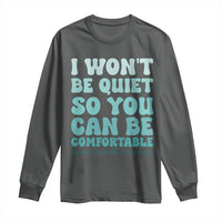 Sexual Assault Awareness Long Sleeve Shirt I Won't Be Quite So You Can Be Comfortable