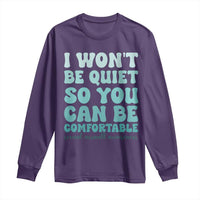 Sexual Assault Awareness Long Sleeve Shirt I Won't Be Quite So You Can Be Comfortable