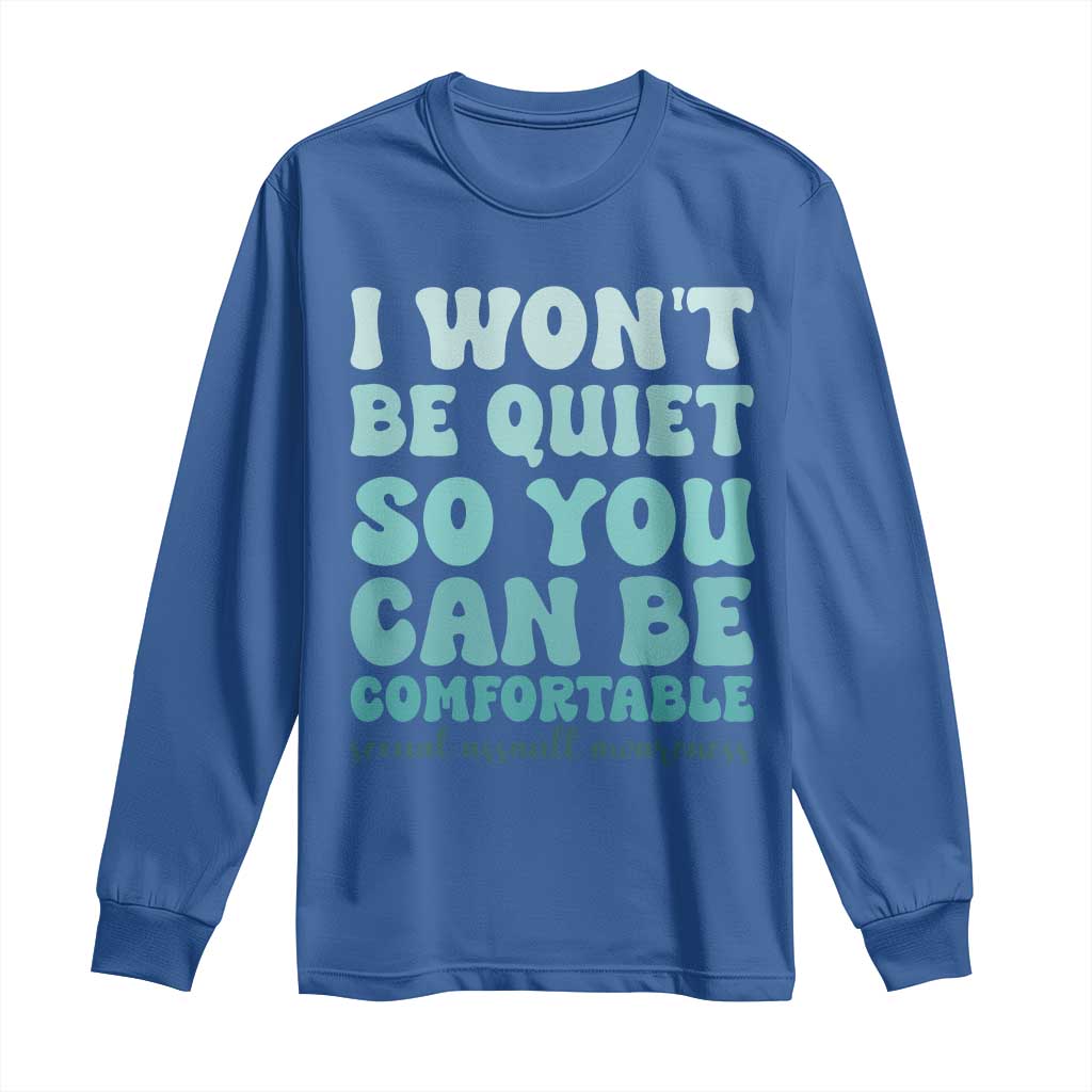 Sexual Assault Awareness Long Sleeve Shirt I Won't Be Quite So You Can Be Comfortable