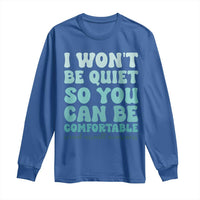 Sexual Assault Awareness Long Sleeve Shirt I Won't Be Quite So You Can Be Comfortable