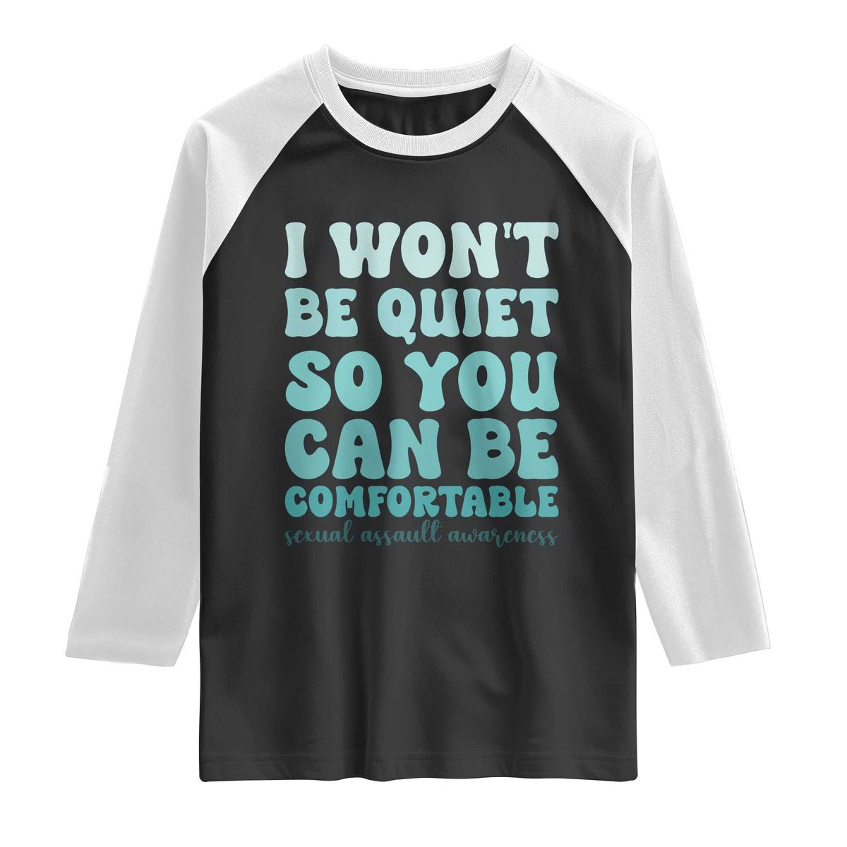 Sexual Assault Awareness Raglan Shirt I Won't Be Quite So You Can Be Comfortable