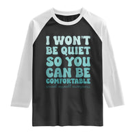 Sexual Assault Awareness Raglan Shirt I Won't Be Quite So You Can Be Comfortable