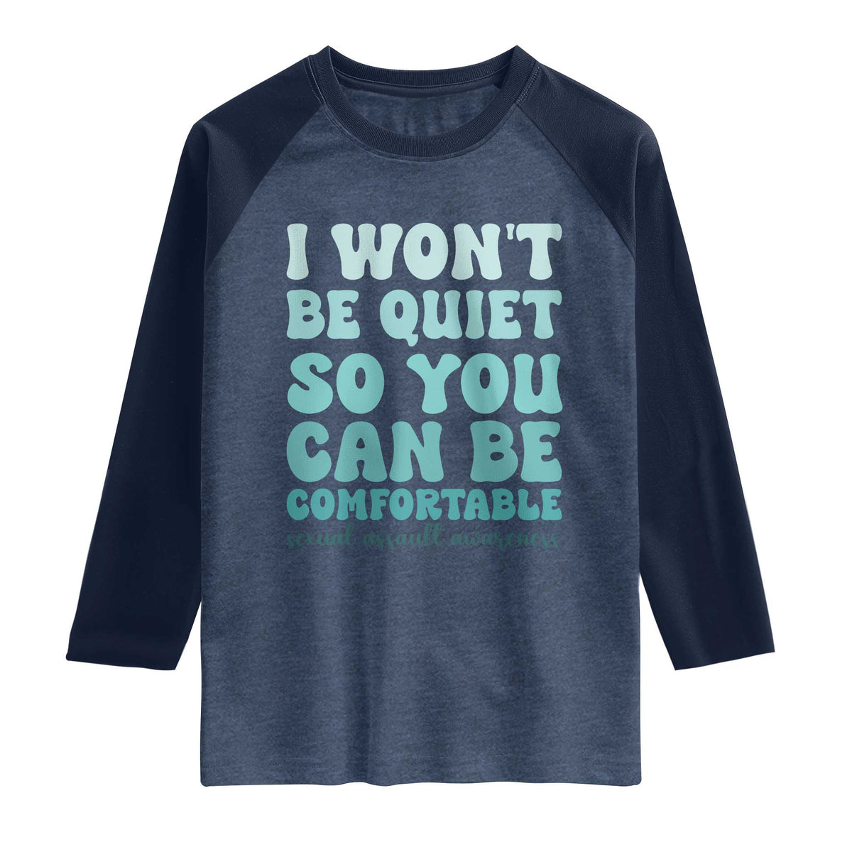 Sexual Assault Awareness Raglan Shirt I Won't Be Quite So You Can Be Comfortable