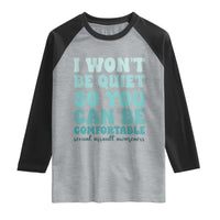 Sexual Assault Awareness Raglan Shirt I Won't Be Quite So You Can Be Comfortable