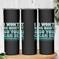 Sexual Assault Awareness Skinny Tumbler I Won't Be Quite So You Can Be Comfortable