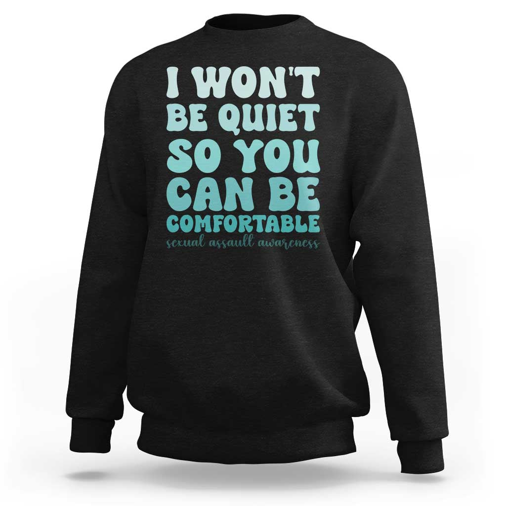 Sexual Assault Awareness Sweatshirt I Won't Be Quite So You Can Be Comfortable