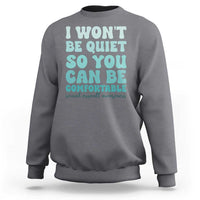 Sexual Assault Awareness Sweatshirt I Won't Be Quite So You Can Be Comfortable