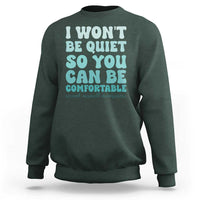 Sexual Assault Awareness Sweatshirt I Won't Be Quite So You Can Be Comfortable
