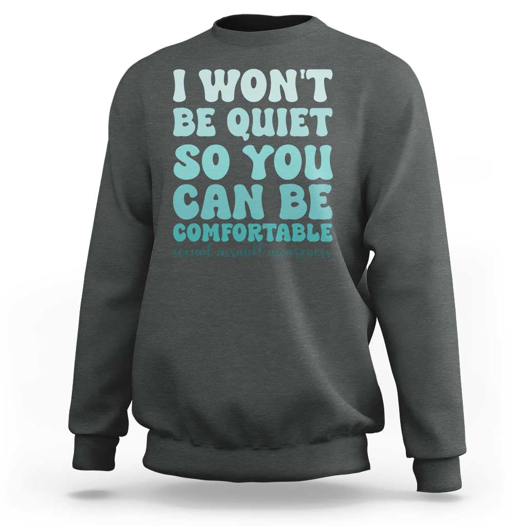 Sexual Assault Awareness Sweatshirt I Won't Be Quite So You Can Be Comfortable